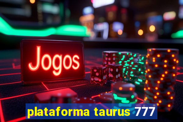 plataforma taurus 777